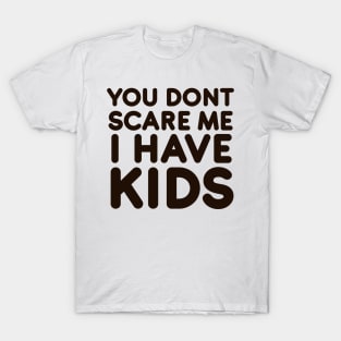 You dont scare me I have Kids T-Shirt